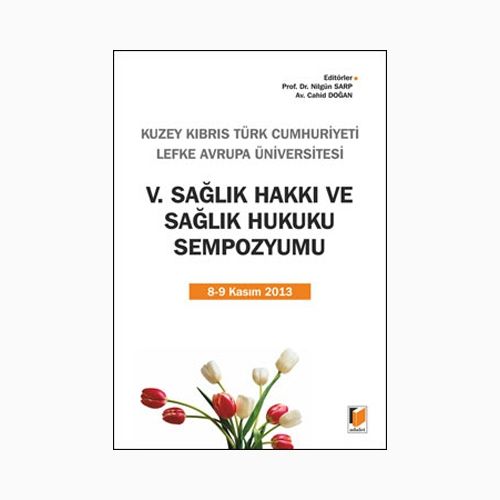 V. Sağlık Hakkı ve Sağlık Hukuku Sempozyumu - Nilgün Sarp, Cahid Doğan