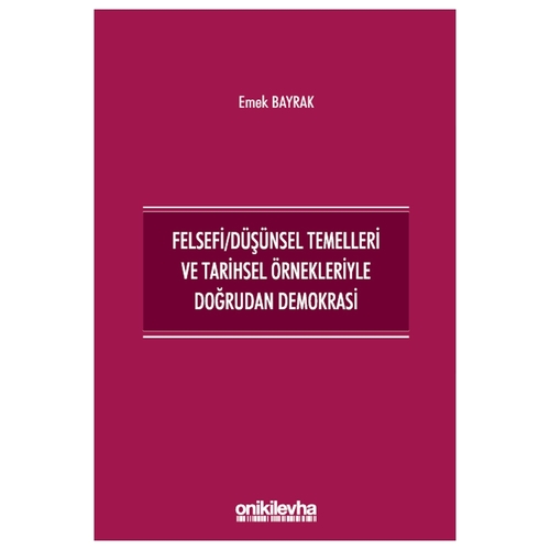 Felsefi/Düşünsel Temelleri ve Tarihsel Örnekleriyle Doğrudan Demokrasi - Emek Bayrak