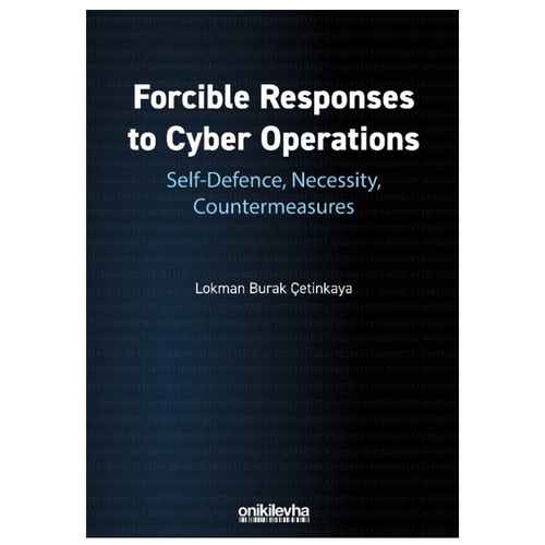 Forcible Responses to Cyber Operations - Lokman Burak Çetinkaya