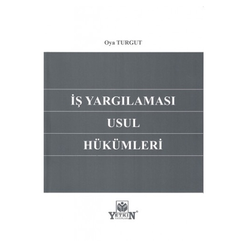 İş Yargılaması Usul Hükümleri - Oya Turgut