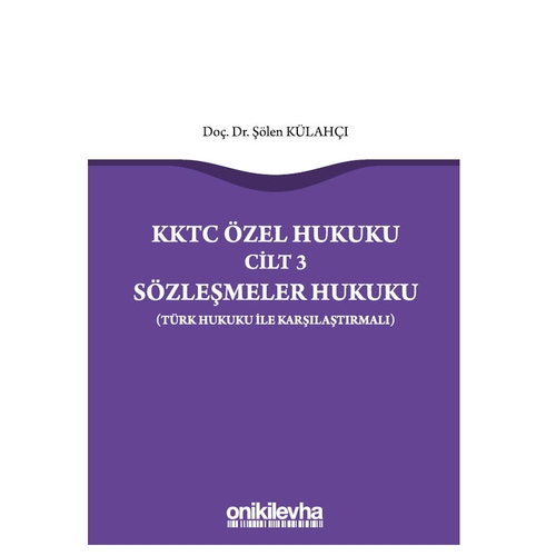 KKTC Özel Hukuku Cilt 3 Sözleşmeler Hukuku (Türk Hukuku ile Karşılaştırmalı) - Şölen Külahçı