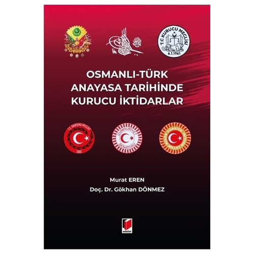 Osmanlı-Türk Anayasa Tarihinde Kurucu İktidarlar - Murat Eren, Gökhan Dönmez