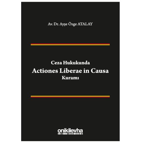 Ceza Hukukunda Actiones Liberae in Causa Kuramı - Ayşe Özge Atalay
