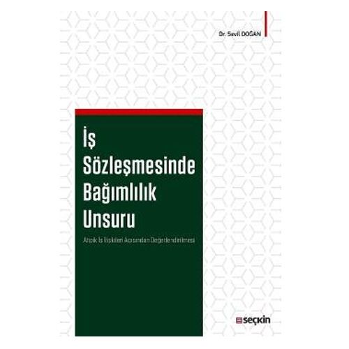 İş Sözleşmesinde Bağımlılık Unsuru - Sevil Doğan