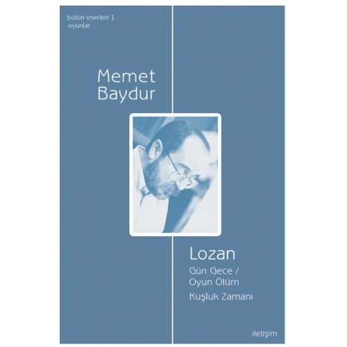 Lozan, Gün Gece, Oyun Ölüm, Kuşluk Zamanı - Memet Baydur