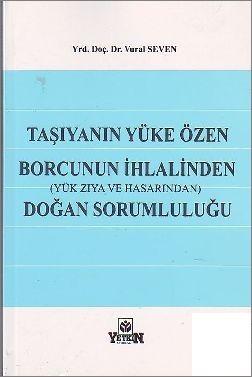 Taşıyanın Yüke Özen Borcunun İhlalinden Doğan Sorumluluğu (Yük Zıya ve Hasarından) - Vural Seven