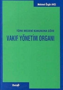 Türk Medeni Kanununa Göre Vakıf Yönetim Organı - Mehmet Özgür Avcı