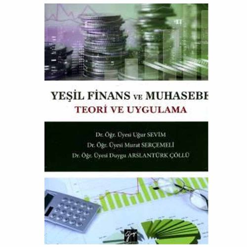 Yeşil Finans ve Muhasebe Teori ve Uygulama - Uğur Sevim, Murat Serçemeli, Duygu Arslantürk Çöllü