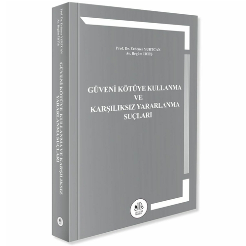Güveni Kötüye Kullanma ve Karşılıksız Yararlanma Suçları - Erdener Yurtcan, Begüm İrtiş