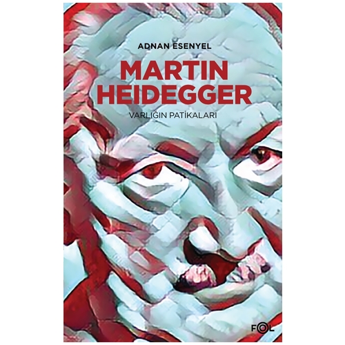 Heidegger Varlığın Patikaları - Adnan Esenyel