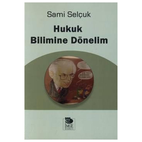 Hukuk Dogmatiğine ve ya Bilimine, Doğru Yargılamaya Dönelim - Sami Selçuk