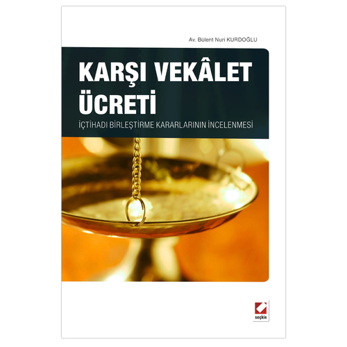 Karşı Vekalet Ücreti İçtihadı Birleştirme Kararlarının İncelenmesi - Bülent Nuri Kurdoğlu