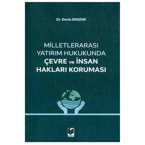 Milletlerarası Yatırım Hukukunda Çevre ve İnsan Hakları Koruması - Deniz Ergene