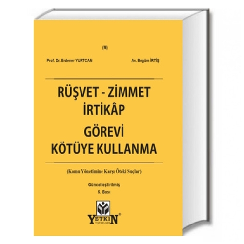 Rüşvet, Zimmet, İrtikap, Görevi Kötüye Kullanma - Erdener Yurtcan, Begüm İrtiş
