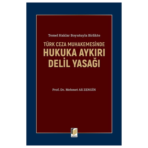 Türk Ceza Muhakemesinde Hukuka Aykırı Delil Yasağı - Mehmet Ali Zengin