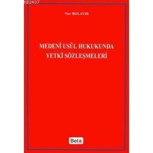 Medeni Usul Hukukunda Yetki Sözleşmeleri - Nur Bolayır