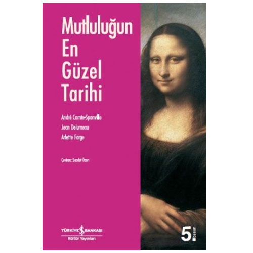 Mutluluğun En Güzel Tarihi - André Comte-Sponville, Jean Delumeau, Arlette Farge