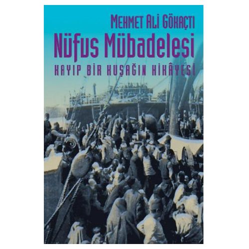 Nüfus Mübadelesi Kayıp Bir Kuşağın Hikayesi - Mehmet Ali Gökaçtı