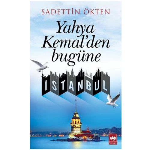 Yahya Kemal\'den Bugüne İstanbul - Sadettin Ökten