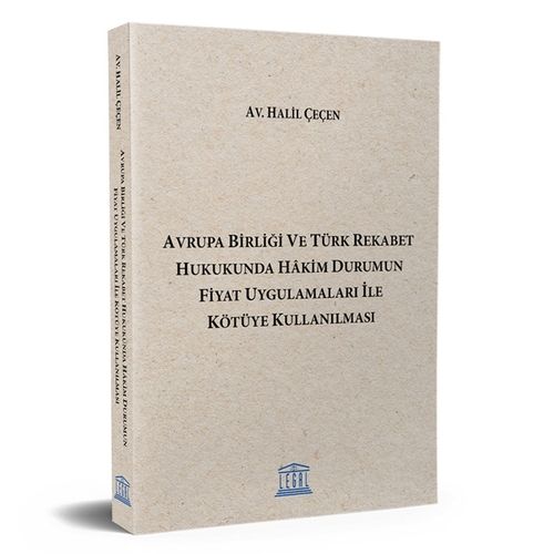 Avrupa Birliği ve Türk Rekabet Hukukunda Hakim Durumun Fiyat Uygulamaları ile Kötüye Kullanılması - Halil Çeçen