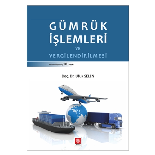 Gümrük İşlemleri ve Vergilendirilmesi - Ufuk Selen