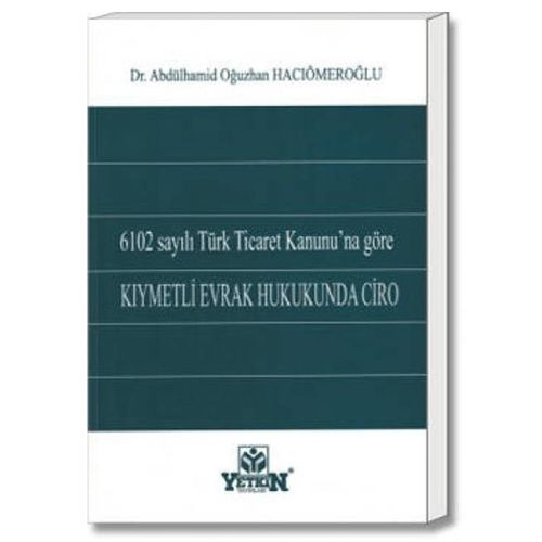 6102 s. TTK\'na Göre Kıymetli Evrak Hukukunda Ciro - Abdülhamid Oğuzhan Hacıömeroğlu