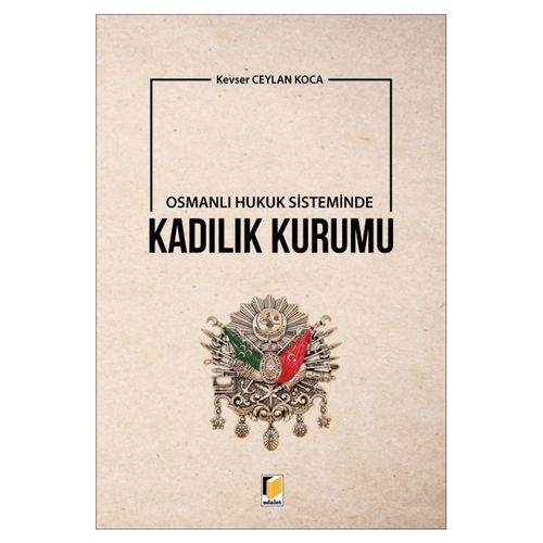 Osmanlı Hukuk Sisteminde Kadılık Kurumu - Kevser Ceylan Koca