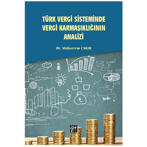 Türk Vergi Sisteminde Vergi Karmaşıklığının Analizi - Muharrem Çakır