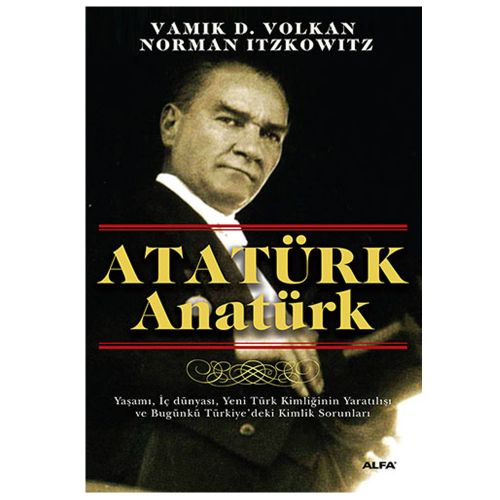 Atatürk Anatürk - Vamık D. Volkan, Norman Itzkowitz