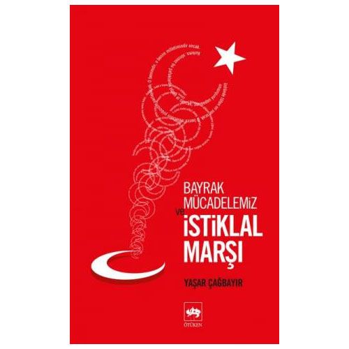 Bayrak Mücadelemiz ve İstiklal Marşı - Yaşar Çağbayır