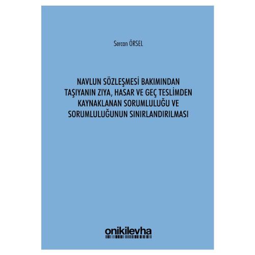 6102 Sayılı Türk Ticaret Kanunu\'na Göre Taşıyanın Zıya, Hasar ve Geç Teslimden Sorumluluğu - Sercan Örsel