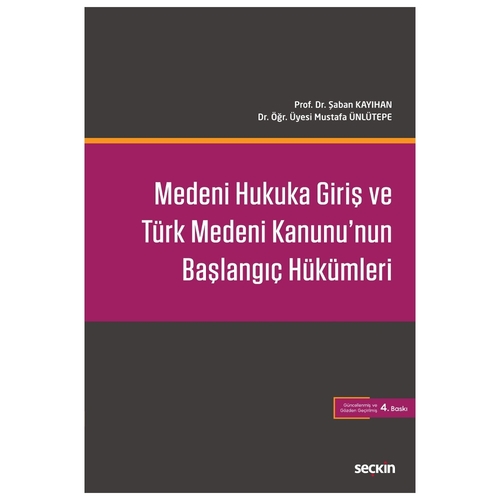 Medeni Hukuka Giriş ve Türk Medeni Kanunu\'nun Başlangıç Hükümleri - Şaban Kayıhan, Üyesi Mustafa Ünlütepe