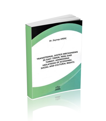 Transitional Justice Mechanisms in East Timor, Peru and Turkey - Zeynep Ardıç