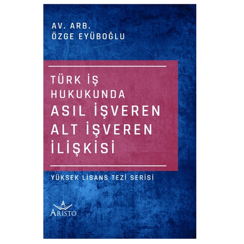 Türk İş Hukukunda Asıl İşveren Alt İşveren İlişkisi - Özge Eyüboğlu
