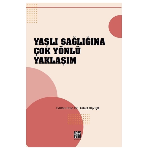 Yaşlı Sağlığına Çok Yönlü Yaklaşım - Güzel Dişcigil