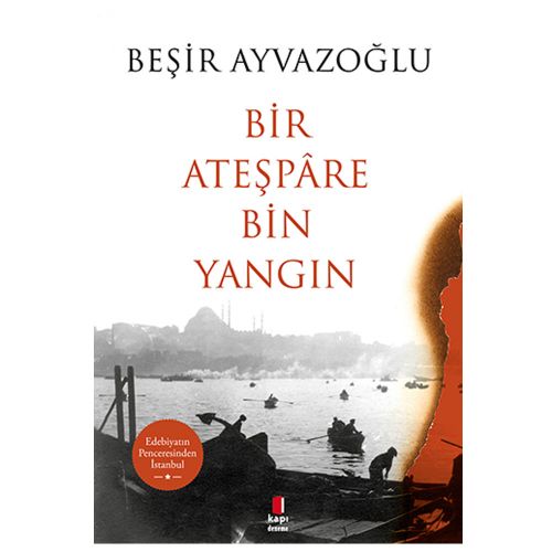 Bir Ateşpare Bin Yangın - Beşir Ayvazoğlu