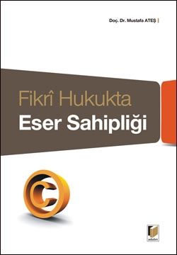 Fikri Hukukta Eser Sahipliği - Mustafa Ateş