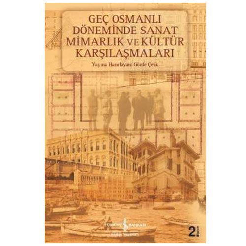 Geç Osmanlı Döneminde Sanat Mimarlık ve Kültür Karşılaşmaları - Gözde Çelik