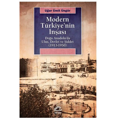 Modern Türkiye\'nin İnşası - Uğur Ümit Üngör