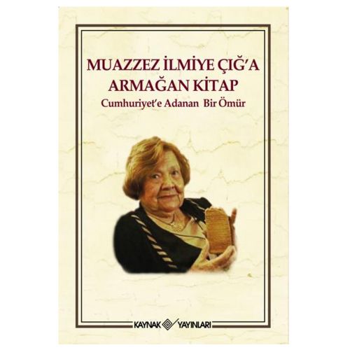 Cumhuriyet\'e Adanan Bir Ömür Muazzez İlmiye Çığ\'a Armağan Kitap