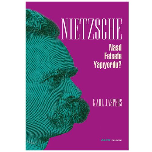 Nietzsche Nasıl Felsefe Yapıyordu? - Karl Jaspers