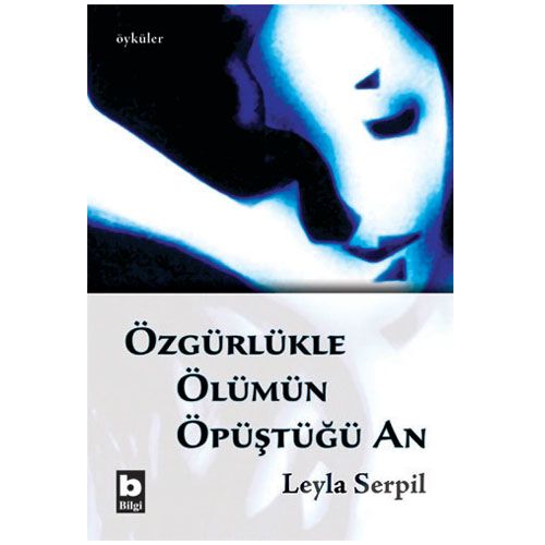 Özgürlükle Ölümün Öpüştüğü An - Leyla Serpil