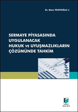 Sermaye Piyasasında Uygulanacak Hukuk ve Uyuşmazlıkların Çözümünde Tahkim - Mete Tevetoğlu
