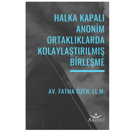 Halka Kapalı Anonim Ortaklıklarda Kolaylaştırılmış Birleşme - Fatma Özen