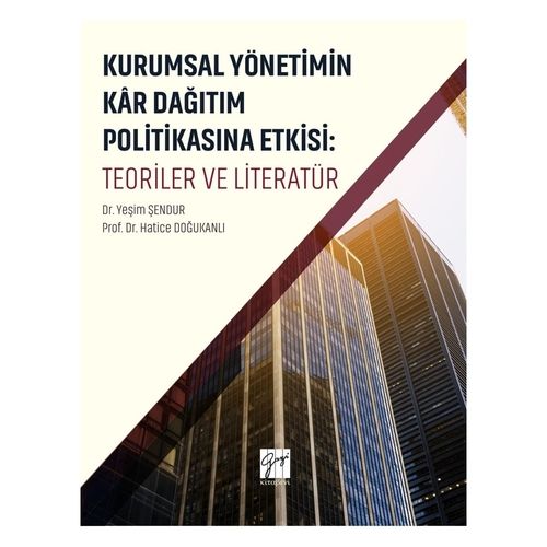 Kurumsal Yönetimin Kar Dağıtım ve Politikasına Etkisi: Teoriler ve Literatür - Hatice Doğukanlı, Yeşim Şendur