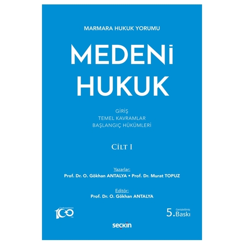 Medeni Hukuk Cilt 1 Giriş, Temel Kavramlar, Başlangıç Hükümleri - O. Gökhan Antalya, Murat Topuz