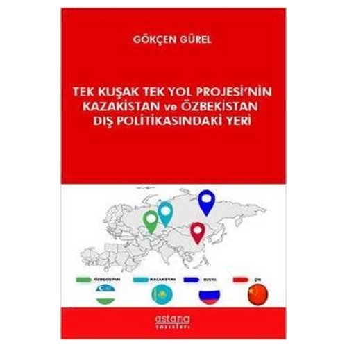 Tek Kuşak Tek Yol Projesi\'nin Kazakistan ve Özbekistan Dış Politikasındaki Yeri - Gökçen Gürel