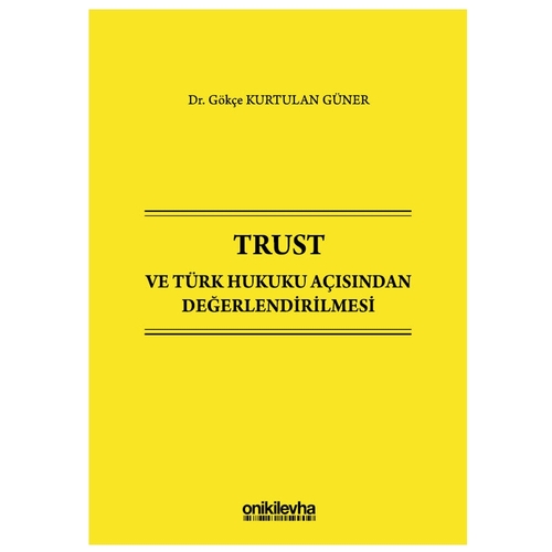 Trust ve Türk Hukuku Açısından Değerlendirilmesi - Gökçe Kurtulan Güner