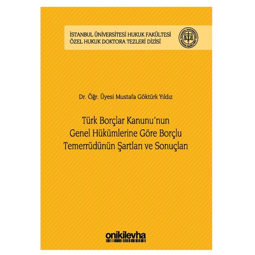 Türk Borçlar Kanunu\'nun Genel Hükümlerine Göre Borçlu Temerrüdünün Şartları ve Sonuçları - Mustafa Göktürk Yıldız