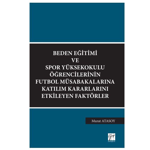 Beden Eğitimi ve Spor Yüksekokulu Öğrencilerinin Futbol Müsabakalarına Katılım Kararlarını Etkileyen Faktörler - Murat Atasoy